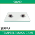90x90 Şeffaf temperli masa camı
