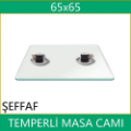 65x65 Şeffaf temperli masa camı